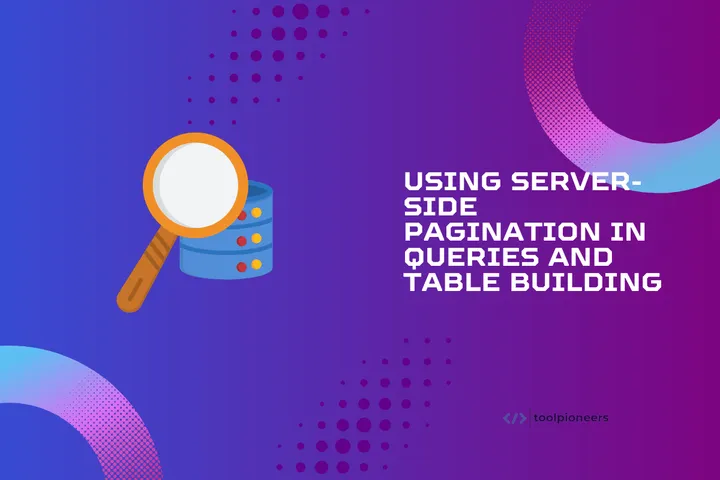 Using Server-Side Pagination in Queries and Table Building